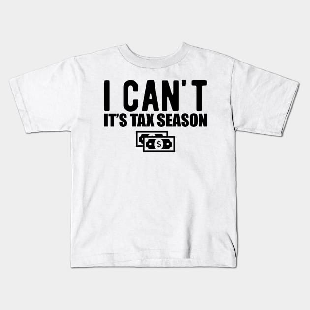Accountant - I can't It's tax season Kids T-Shirt by KC Happy Shop